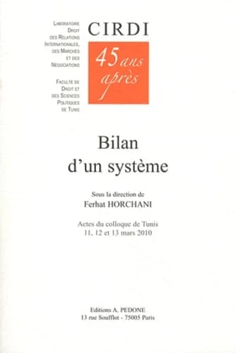 Le CIRDI 45 ans après : bilan d'un système : actes du colloque organisé à Tunis, les 11, 12 et 13 mars 2010