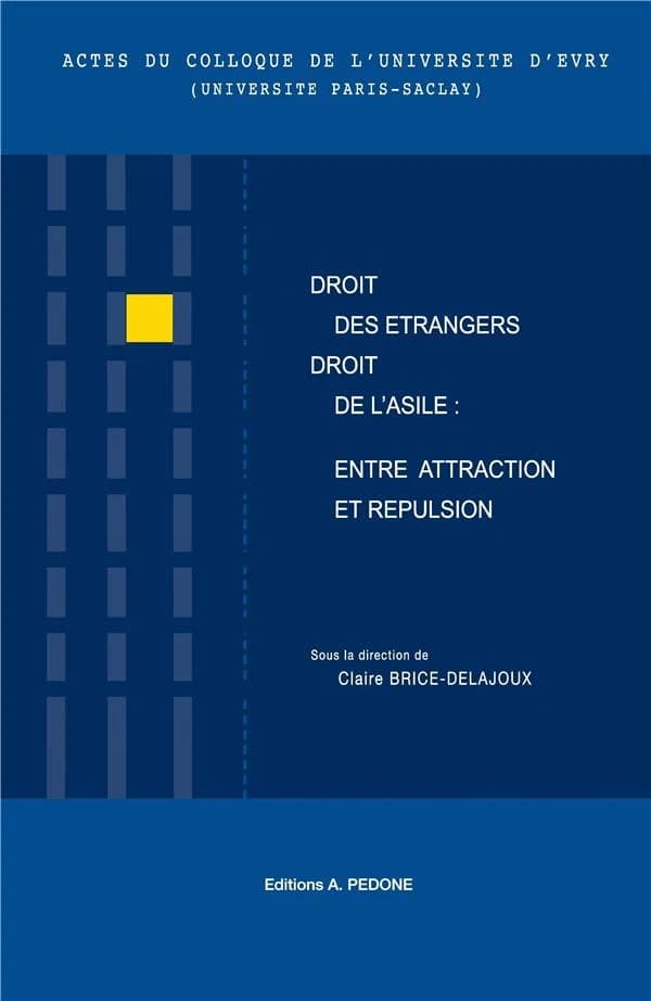 Droit des étrangers-droit de l'asile, entre attraction et répulsion : actes du colloque de l'Université d'Évry, Université Paris-Saclay, du 4 mars 2020