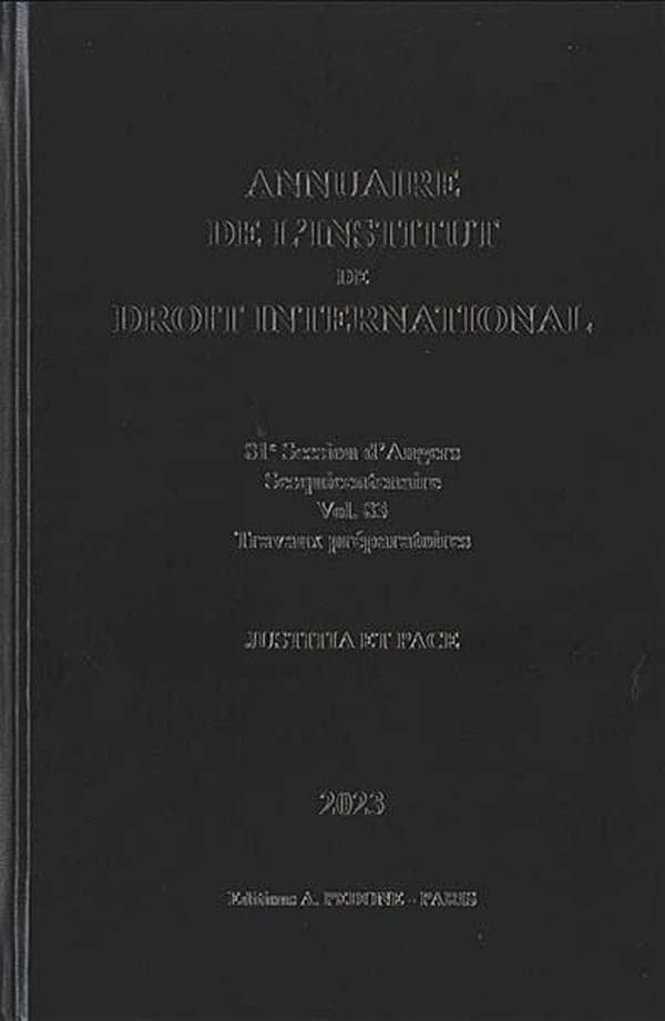 Annuaire de l'Institut de droit international n° 83. 81e session d'Angers, 2023 : sesquicentenaire, travaux préparatoires : justitia et pace. 81st session of Angers, 2023 : sesquicentenary, preparatory work : justitia et pace
