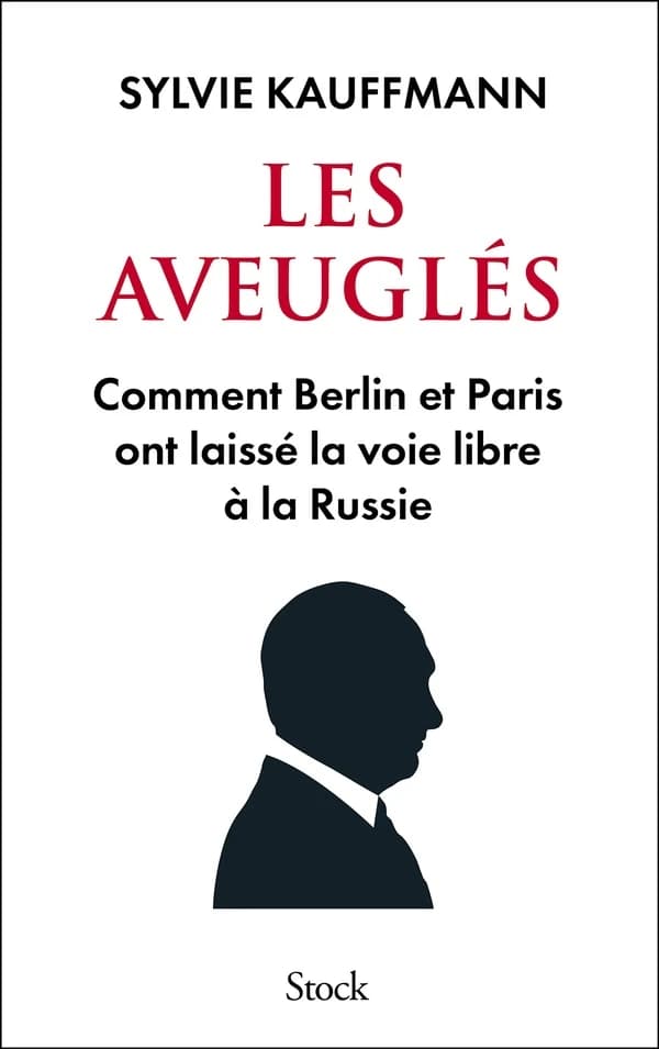 Les aveuglés : comment Berlin et Paris ont laissé la voie libre à la Russie