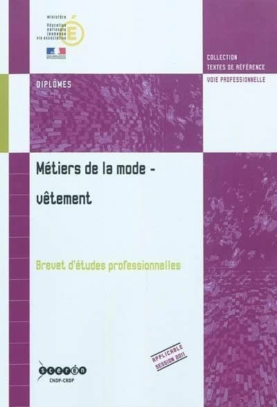 Métiers de la mode, vêtement : brevet d'études professionnelles : arrêté de création du 24 juillet 2009 et annexes : 1re session 2011