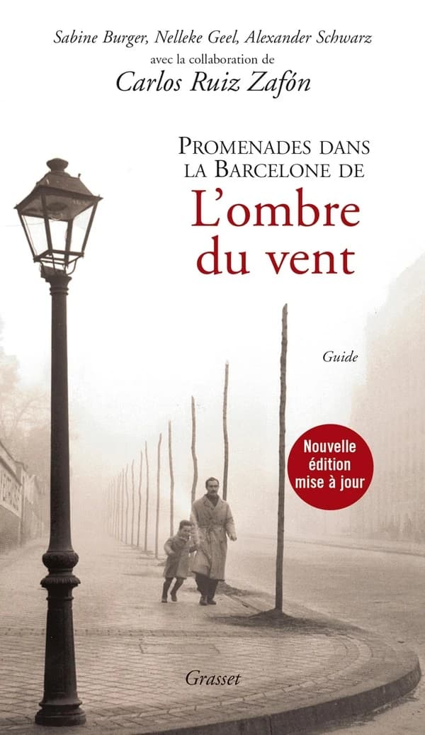 Promenades dans la Barcelone de "L'ombre du vent" (Nouvelle éd. mise à jour) Sabine Burger, Nelleke Geel, Alexander Schwarz ; avec la collaboration de Carlos Ruiz Zafón ; traduit du néerlandais par Isabelle Rosselin