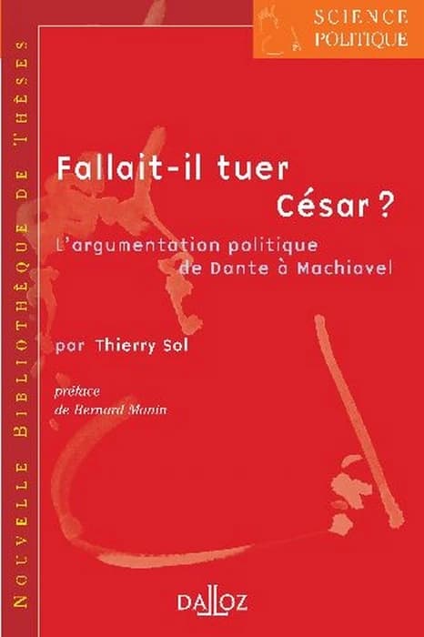 Fallait-il tuer César ? : l'argumentation politique de Dante à Machiavel
