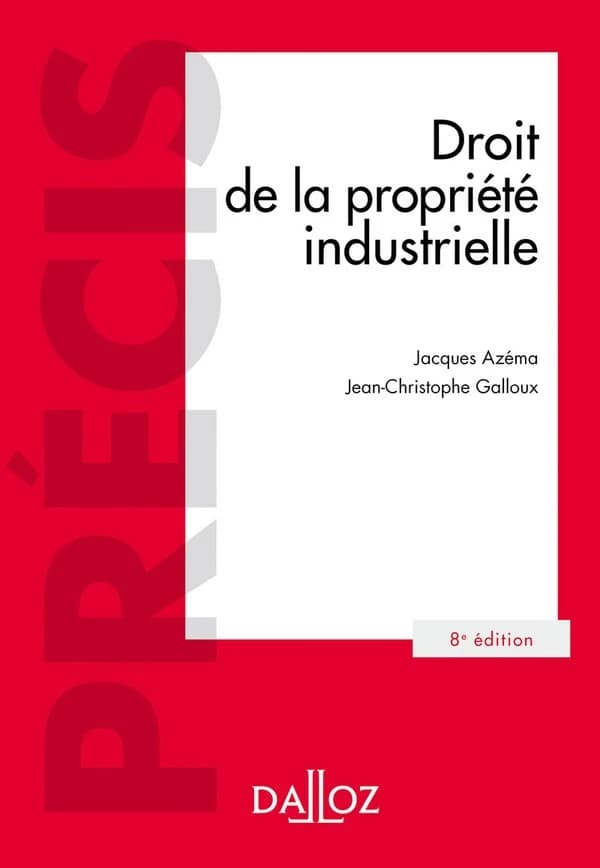 Droit de la propriété industrielle (8e éd., 2017) Jacques Azéma,... Jean-Christophe Galloux,...