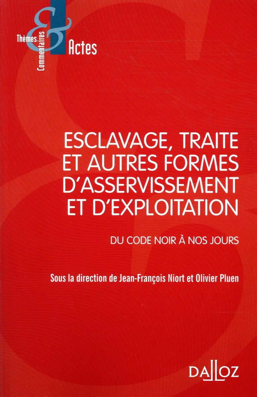 Esclavage, traite et autres formes d'asservissement et d'exploitation : du code noir à nos jours