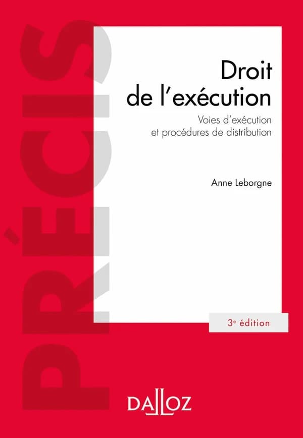 Droit de l'exécution : voies d'exécution et procédures de distribution (3e éd., 2019) Anne Leborgne,...
