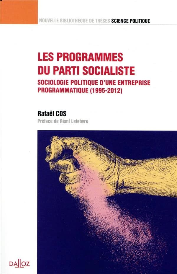 Les programmes du Parti socialiste : sociologie politique d'une entreprise programmatique, 1995-2012