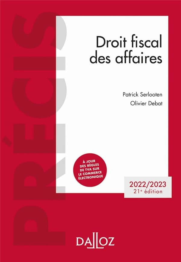 Droit fiscal des affaires (21e éd., 2022-2023) Patrick Serlooten,... Olivier Debat,...
