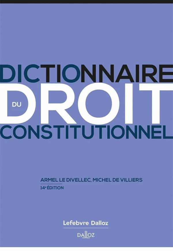Dictionnaire du droit constitutionnel (14e éd. 2024) Armel Le Divellec,... Michel de Villiers,...