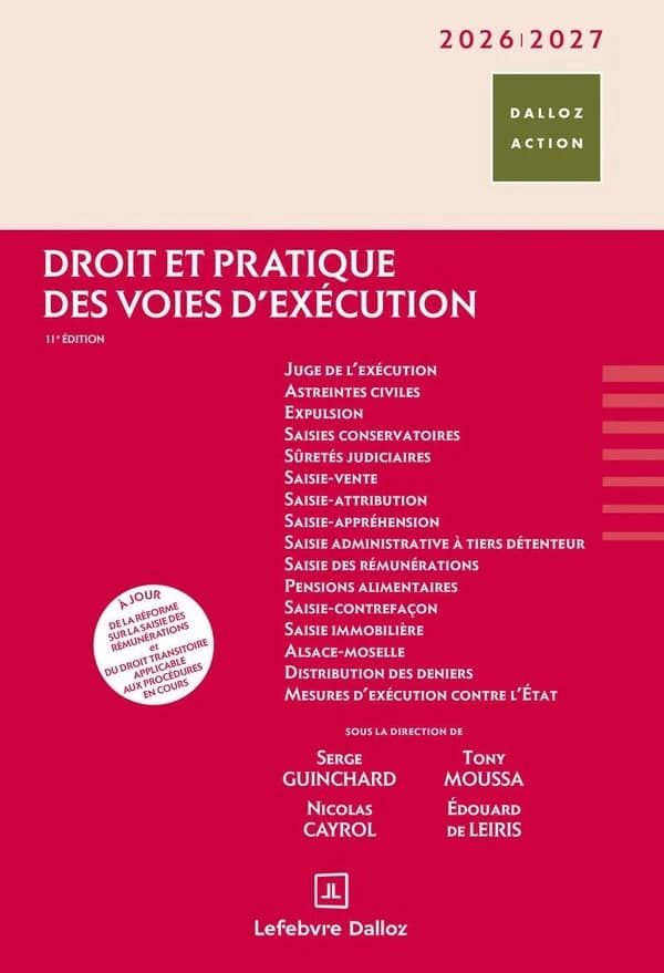 Droit et pratique des voies d'exécution (11e éd., 2026-2027, à jour juin 2025, de la réforme sur la saisie des rémunérations et du droit transitoire applicable aux procédures en cours) sous la direction de Serge Guinchard, Tony Moussa, Nicolas Cayrol... [