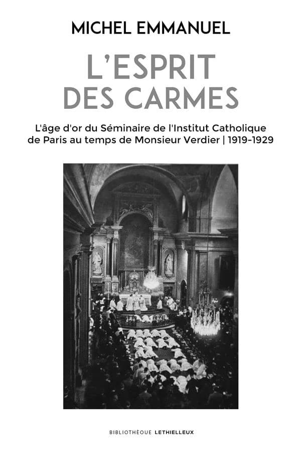 L'esprit des Carmes : l'âge d'or du séminaire de l'Institut catholique de Paris au temps de monsieur Verdier, 1919-1939