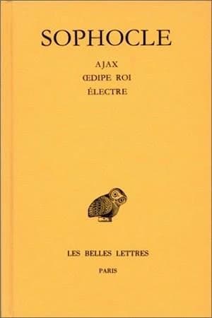 Ajax ; Oedipe roi ; Électre (7ème tirage) Sophocle ; texte établi par Alphonse Dain,... ; et traduit par Paul Mazon,...