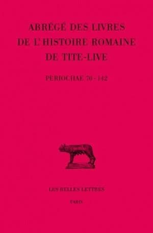 Abrégés des livres de l'"Histoire romaine" de Tite-Live. Tome XXXIV. 2e partie, Periochae transmises par les manuscrits (periochae 70-142) et par le papyrus d'Oxyrhynchos