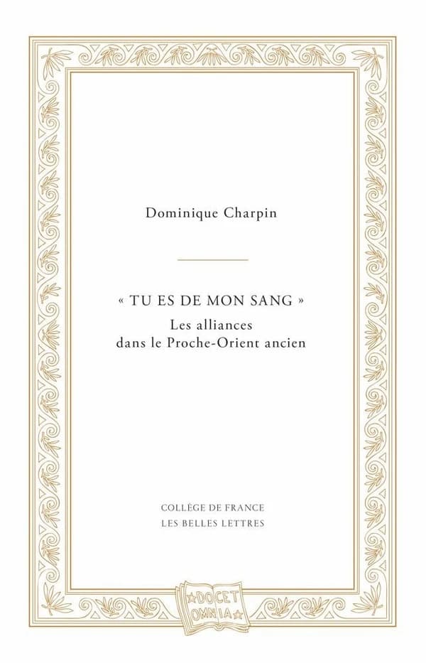"Tu es de mon sang" : les alliances dans le Proche-Orient ancien