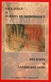 Religion et anthropologie de l'esclavage et des formes de dépendance
