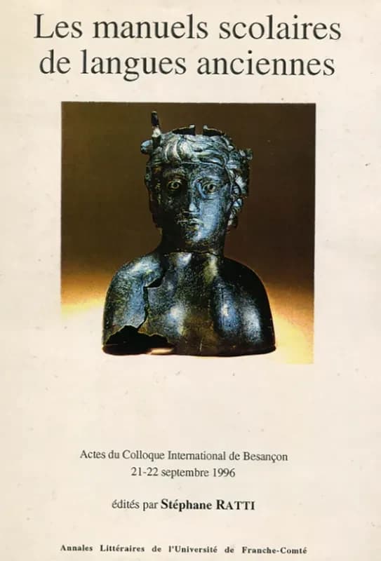 Les manuels scolaires de langues anciennes : hommage à Gérard Jeunet,... : actes du colloque international de Besançon, 21-22 septembre 1996