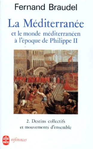 La méditerranée et le monde méditerranéen à l'époque de Philippe II. 2, Destins collectifs et mouvements d'ensemble (9e éd.) Fernand Braudel,...