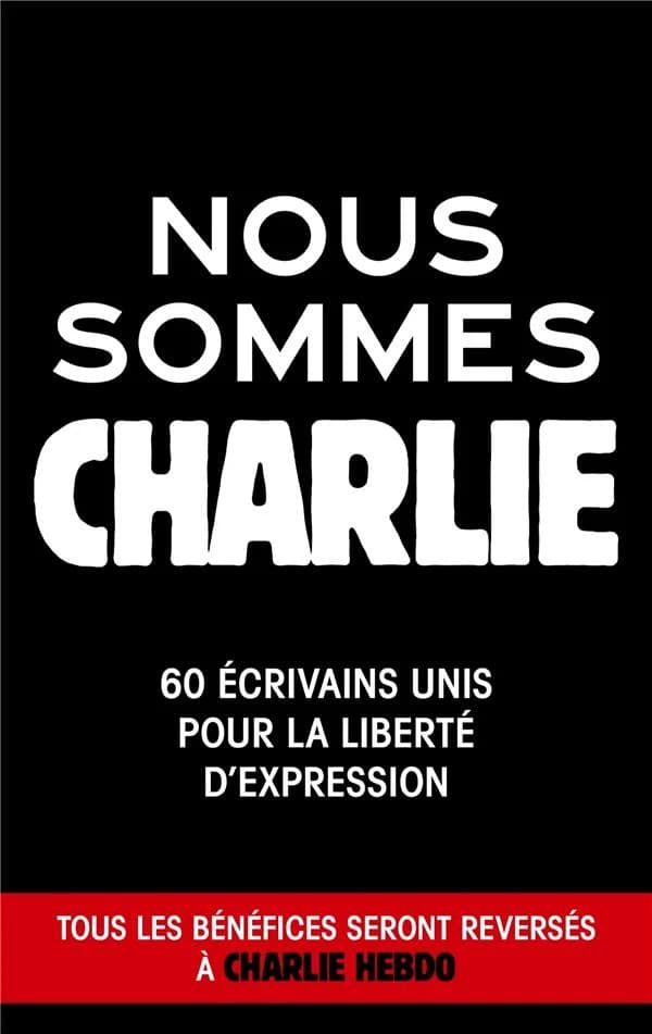 Nous sommes Charlie - 60 ecrivains unis pour la liberte d'expression