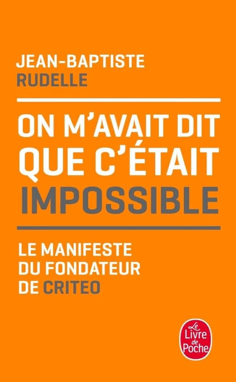 On m'avait dit que c'était impossible : le manifeste du fondateur de Criteo (Éd. mise à jour) Jean-Baptiste Rudelle