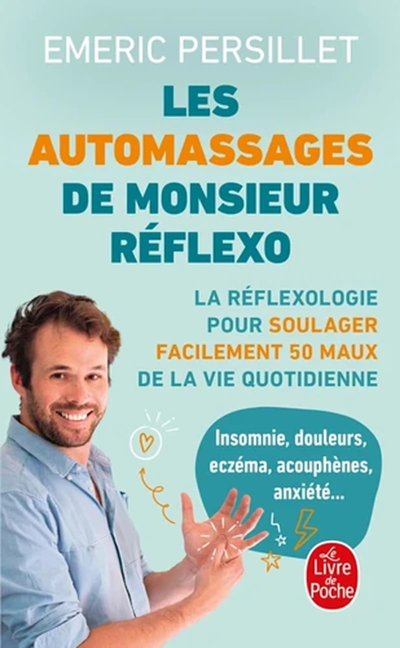 Les automassages de monsieur Réflexo : la réflexologie pour soulager facilement 50 maux de la vie quotidienne, rien qu'avec les mains !