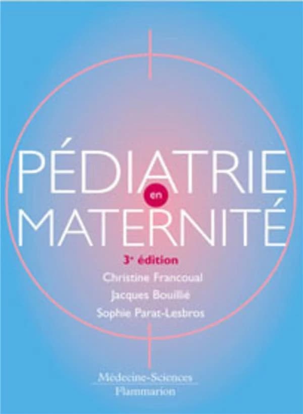 Pédiatrie en maternité (3e éd.) Christine Francoual, Jacques Bouillié, Sophie Parat