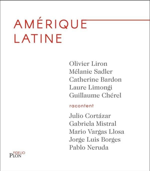 Amérique latine : Julio Cortázar, Gabriela Mistral, Mario Vargas Llosa, Jorge Luis Borges, Pablo Neruda