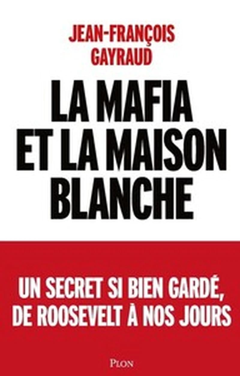 La Mafia et la Maison Blanche : un secret si bien gardé, de Roosevelt à nos jours