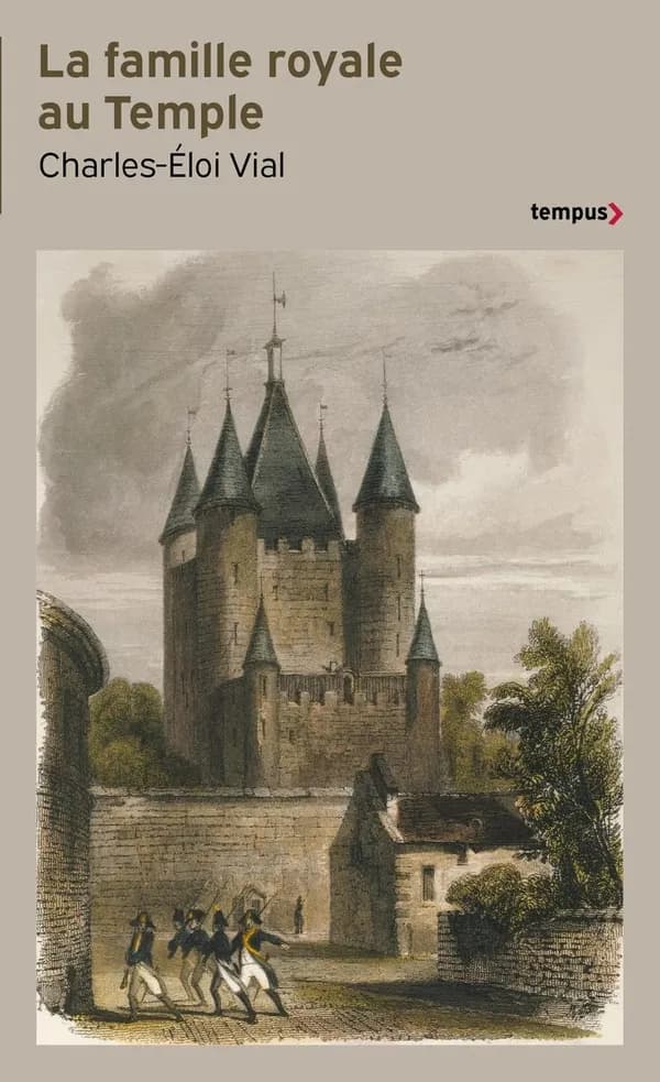 La famille royale au Temple : le remords de la Révolution, 1792-1795