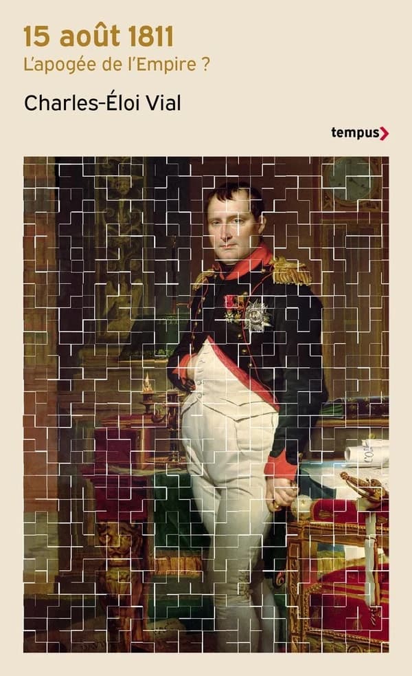 15 août 1811 : l'apogée de l'Empire ? (Éd. revue et augmentée) Charles-Éloi Vial