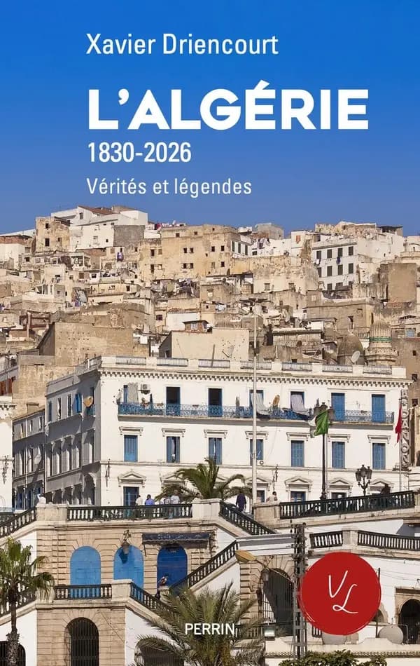 L'Algérie (1830-2026) : Vérités et légendes