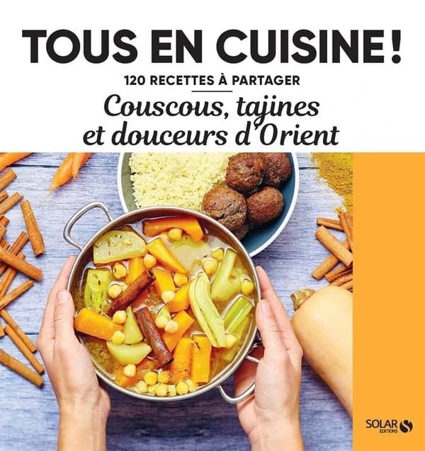 Tous en cuisine ! : couscous, tagines et douceurs d'Orient