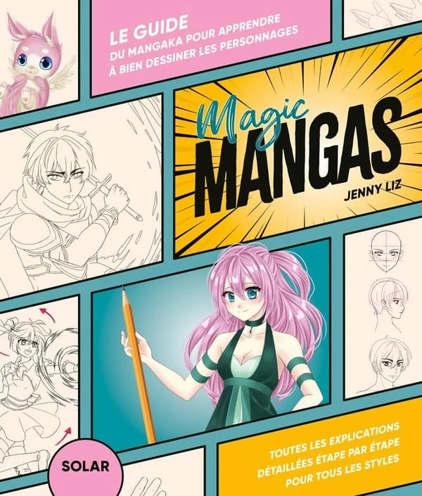 Magic mangas : le guide du mangaka pour apprendre à bien dessiner les personnages : toutes les explications détaillées étape par étape pour tous les styles