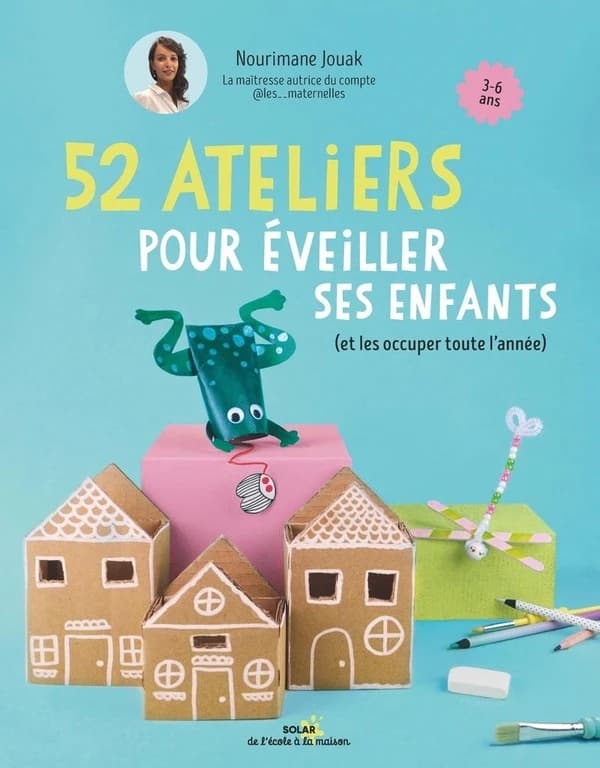 52 ateliers pour éveiller ses enfants, et les occuper toute l'année : 3-6 ans
