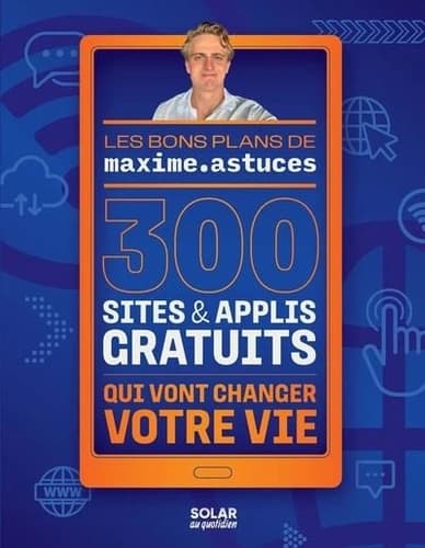 300 sites & applis gratuits qui vont changer votre vie : les bons plans...