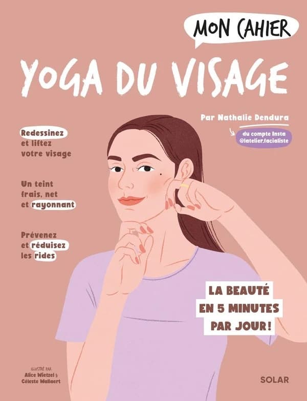 Mon cahier : Yoga du visage : La beauté en 5 minutes par jour !