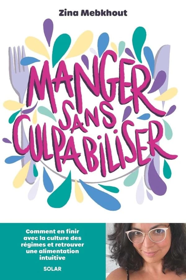 Manger sans culpabiliser : Comment en finir avec la culture des régimes et retrouver une alimentation intuitive