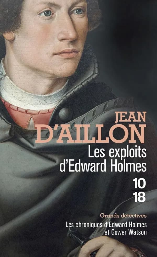 Les exploits d'Edward Holmes : les chroniques d'Edward Holmes sous la régence du duc de Bedford et durant la cruelle et sanglante guerre entre les Armagnacs et les Bourguignons