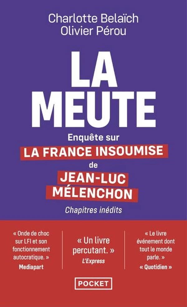La meute : enquête sur La France insoumise de Jean-Luc Mélenchon (Éd. revue et augmentée par les auteurs) Charlotte Belaïch et Olivier Pérou