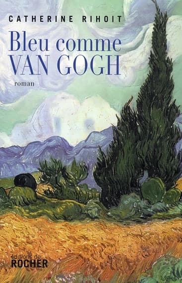 Bleu comme Van Gogh : roman