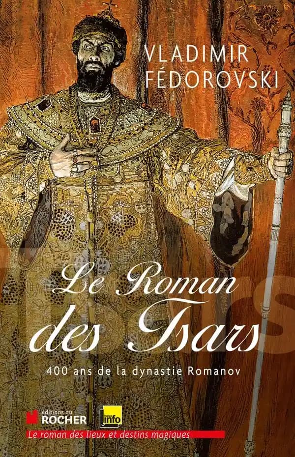 Le roman des tsars : 400 ans de dynastie Romanov