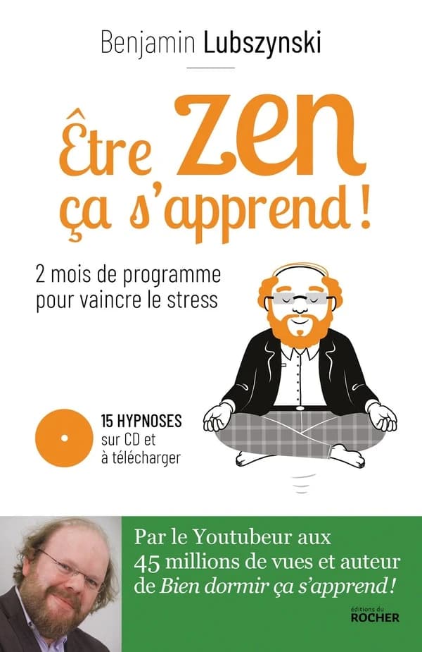 Être zen, ça s'apprend ! : 8 semaines de programme pour vaincre le stress, l'anxiété et l'angoisse