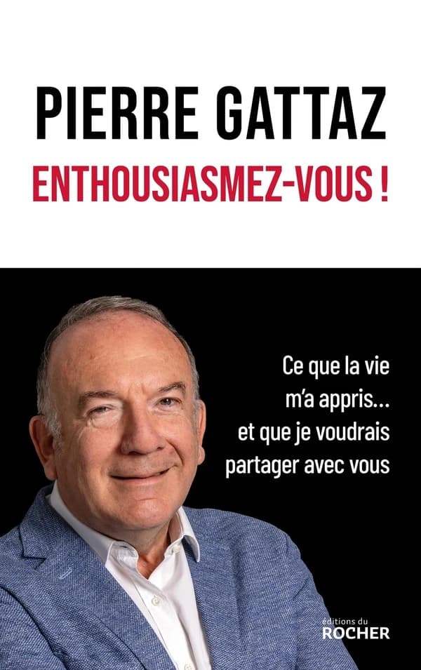 Enthousiasmez-vous ! : ce que la vie m'a appris, et que je voudrais partager avec vous