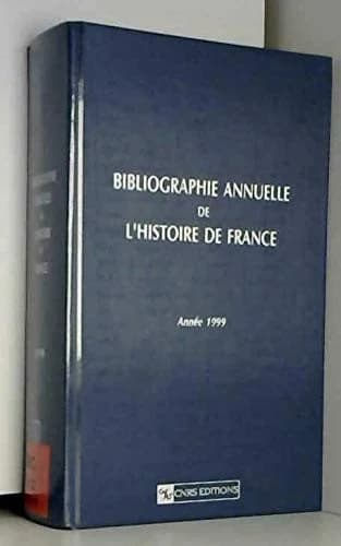 BIBLIOGRAPHIE ANNUELLE DE L'HISTOIRE DE FRANCE : DU CINQUIEME SIECLE A 1958