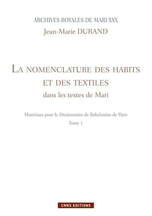 Matériaux pour le dictionnaire de babylonien de Paris. Tome 1, La nomenclature des habits et des textiles dans les textes de Mari