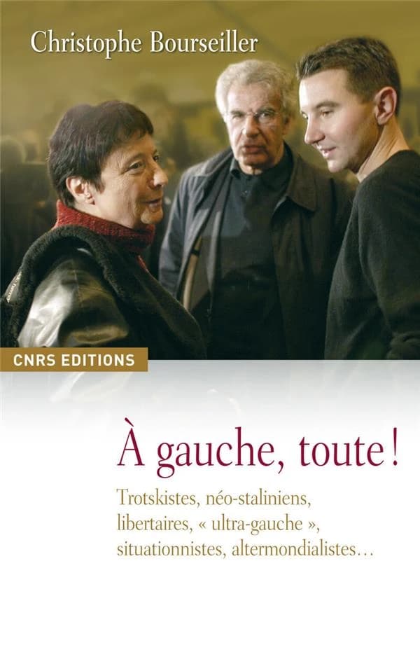 Á gauche, toute ! : trotskistes, néo-staliniens, libertaires, ultra-gauche, situationnistes, altermondialistes