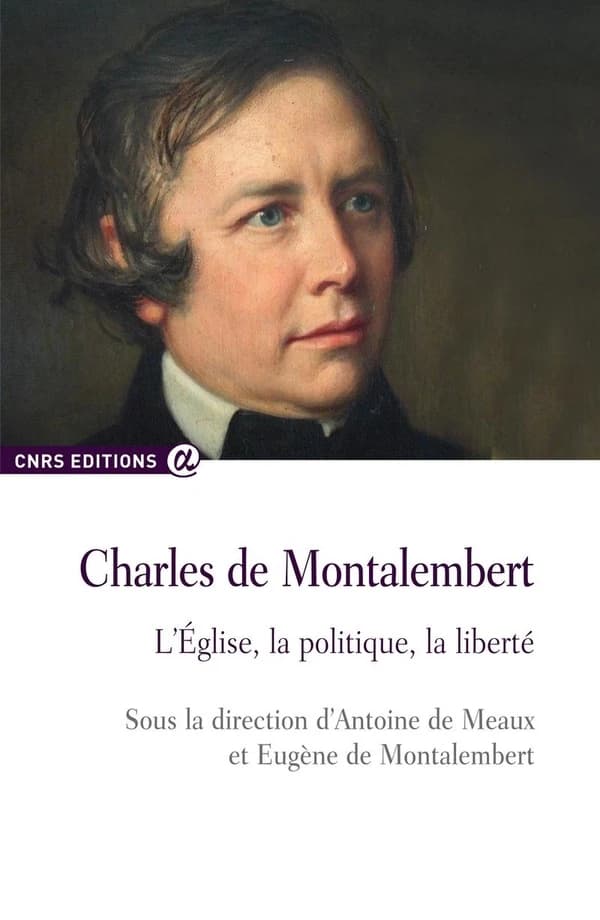 Charles de Montalembert : l'Église, la politique, la liberté : actes du colloque du 6 novembre 2010, Sénat de la République française