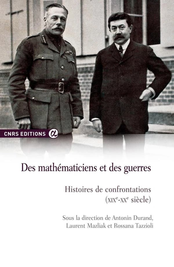 Des mathématiciens et des guerres : histoires de confrontations (XIXe-XXe siècle) : actes du colloque tenu à l'Institut des sciences de la communication du CNRS (ISCC) le 8 février 2012