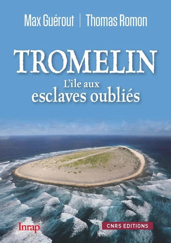 Tromelin : l'île aux esclaves oubliés (Édition revue et augmentée) Max Guérout, Thomas Romon ; en collaboration avec Odile Zimmermann