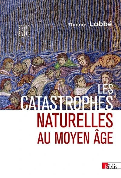 Les catastrophes naturelles au Moyen âge : XIIe-XVe siècle