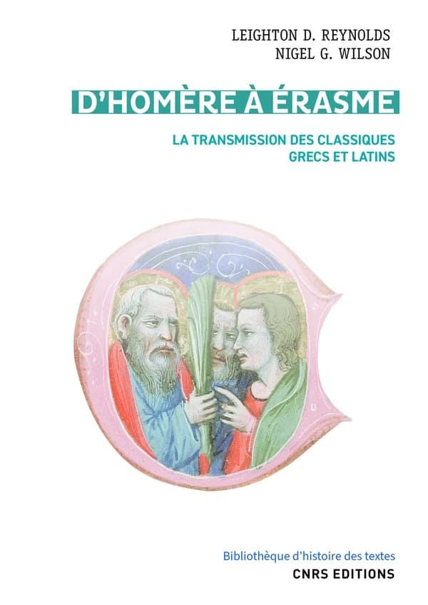 D'Homère à Érasme : la transmission des classiques grecs et latins (Nouvelle éd. de la traduction de Claude Bertrand et Pierre Petitmengin) Leighton D. Reynolds, Nigel G. Wilson ; avant-propos de Nigel G. Wilson